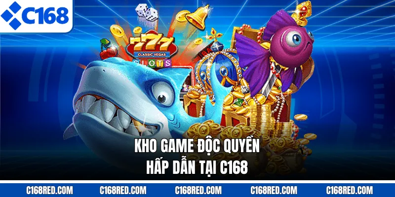 Kho game độc quyền hấp dẫn tại C168