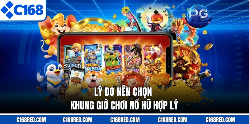 Lý do nên chọn khung giờ chơi nổ hũ hợp lý