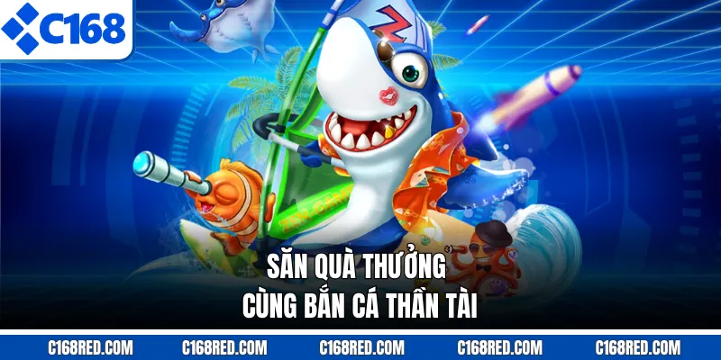 Săn quà thưởng cùng bắn cá thần tài