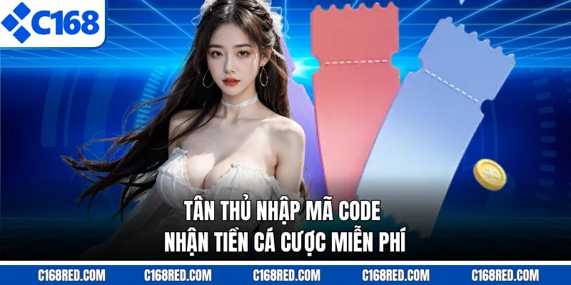 Tân thủ nhập mã code nhận tiền cá cược miễn phí