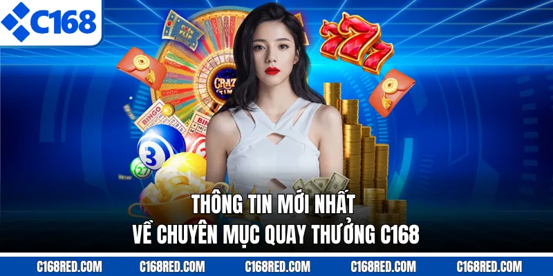 Thông tin mới nhất về chuyên mục quay thưởng C168